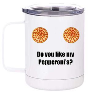 Do You Like My Pepperoni's1 12 oz Stainless Steel Tumbler Cup