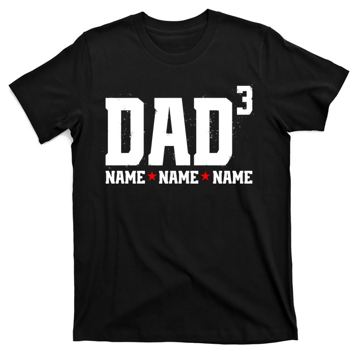 Dad Of 3 Fathers Day Gift Daughter Son Kids Names Personalized T-Shirt