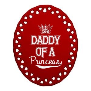 Daddy Of A Princess Fathers Day Ceramic Oval Ornament