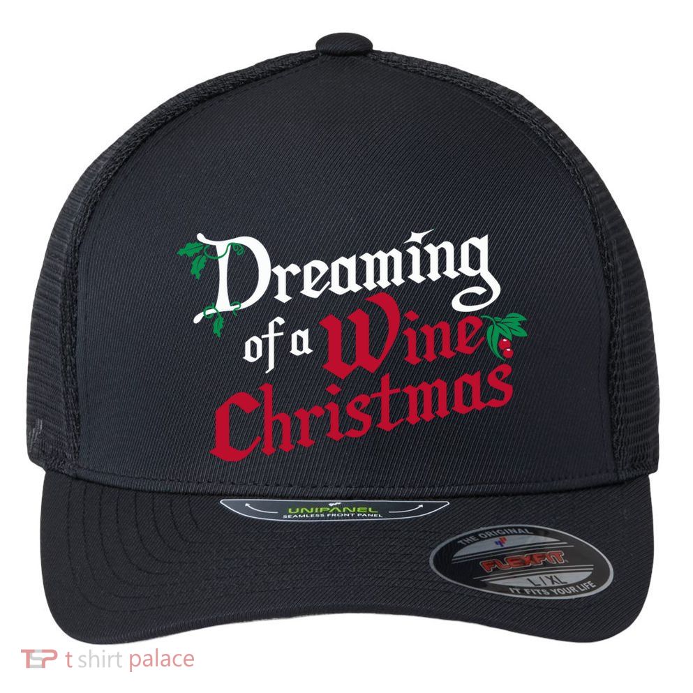 Dreaming Of A Wine Christmas Xmas Holiday Season Flexfit Unipanel Trucker Cap