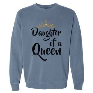 Daughter Of A Queen T Birthday Gift For Mother's Day Garment-Dyed Sweatshirt