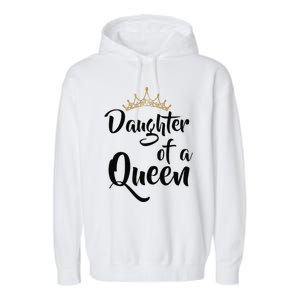 Daughter Of A Queen T Birthday Gift For Mother's Day Garment-Dyed Fleece Hoodie