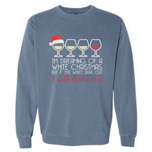 Dreaming Of A White Christmas But ILl Red Wine Meme Gift Garment-Dyed Sweatshirt