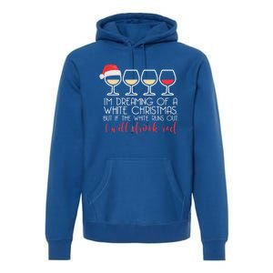 Dreaming Of A White Christmas But ILl Red Wine Meme Gift Premium Hoodie