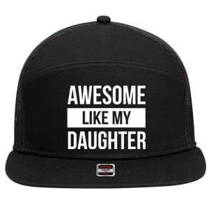 Dad Of Awesome Like My Daughter Fathers Day Dad Funny Gift 7 Panel Mesh Trucker Snapback Hat