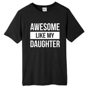 Dad Of Awesome Like My Daughter Fathers Day Dad Funny Gift Tall Fusion ChromaSoft Performance T-Shirt