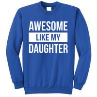 Dad Of Awesome Like My Daughter Fathers Day Dad Funny Gift Sweatshirt