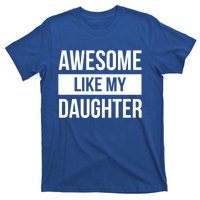 Dad Of Awesome Like My Daughter Fathers Day Dad Funny Gift T-Shirt