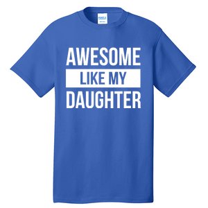 Dad Of Awesome Like My Daughter Fathers Day Dad Funny Gift Tall T-Shirt