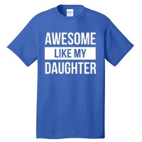 Dad Of Awesome Like My Daughter Fathers Day Dad Funny Gift Tall T-Shirt