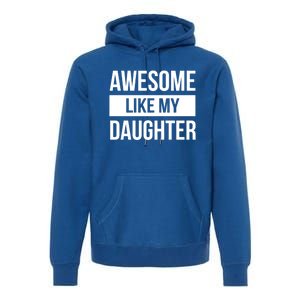 Dad Of Awesome Like My Daughter Fathers Day Dad Funny Gift Premium Hoodie