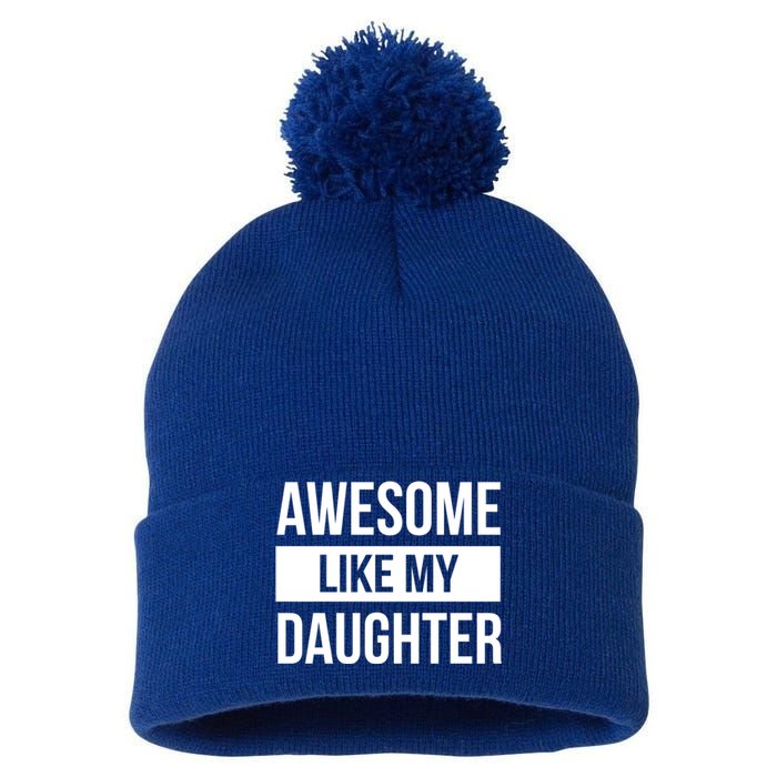 Dad Of Awesome Like My Daughter Fathers Day Dad Funny Gift Pom Pom 12in Knit Beanie