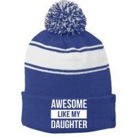 Dad Of Awesome Like My Daughter Fathers Day Dad Funny Gift Stripe Pom Pom Beanie