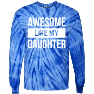 Dad Of Awesome Like My Daughter Fathers Day Dad Funny Gift Tie-Dye Long Sleeve Shirt