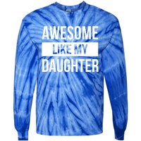 Dad Of Awesome Like My Daughter Fathers Day Dad Funny Gift Tie-Dye Long Sleeve Shirt