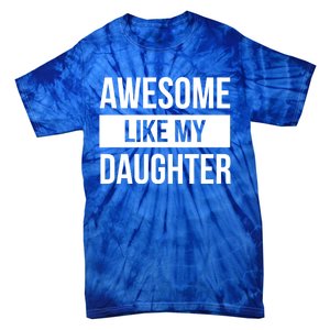 Dad Of Awesome Like My Daughter Fathers Day Dad Funny Gift Tie-Dye T-Shirt