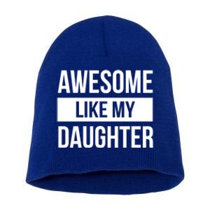 Dad Of Awesome Like My Daughter Fathers Day Dad Funny Gift Short Acrylic Beanie