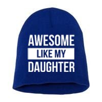 Dad Of Awesome Like My Daughter Fathers Day Dad Funny Gift Short Acrylic Beanie