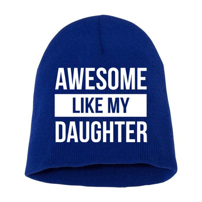 Dad Of Awesome Like My Daughter Fathers Day Dad Funny Gift Short Acrylic Beanie