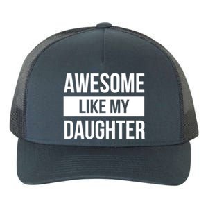 Dad Of Awesome Like My Daughter Fathers Day Dad Funny Gift Yupoong Adult 5-Panel Trucker Hat