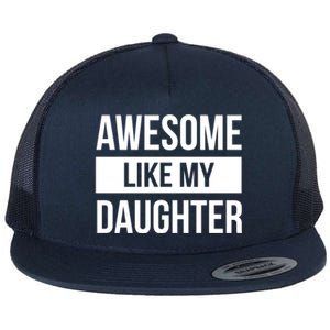 Dad Of Awesome Like My Daughter Fathers Day Dad Funny Gift Flat Bill Trucker Hat