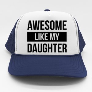 Dad Of Awesome Like My Daughter Fathers Day Dad Funny Gift Trucker Hat