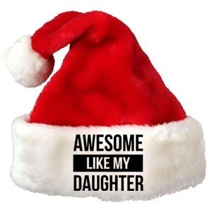 Dad Of Awesome Like My Daughter Fathers Day Dad Funny Gift Premium Christmas Santa Hat