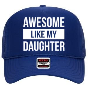 Dad Of Awesome Like My Daughter Fathers Day Dad Funny Gift High Crown Mesh Back Trucker Hat