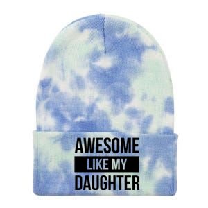 Dad Of Awesome Like My Daughter Fathers Day Dad Funny Gift Tie Dye 12in Knit Beanie