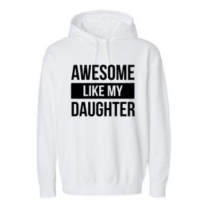 Dad Of Awesome Like My Daughter Fathers Day Dad Funny Gift Garment-Dyed Fleece Hoodie