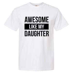 Dad Of Awesome Like My Daughter Fathers Day Dad Funny Gift Garment-Dyed Heavyweight T-Shirt