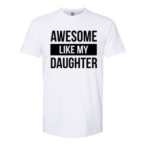 Dad Of Awesome Like My Daughter Fathers Day Dad Funny Gift Softstyle CVC T-Shirt