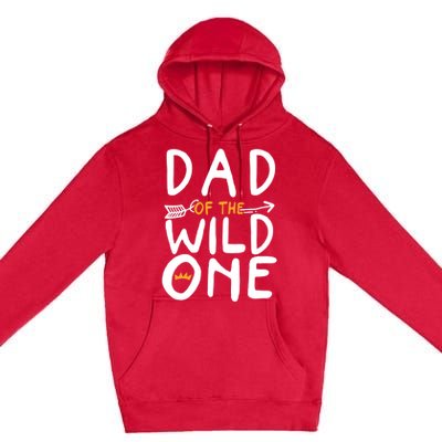 Dad Of A Wild One Funny 1st Birthday First Family Party Funny Gift Premium Pullover Hoodie