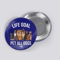 Dogs Of All Kinds Life Goal Pet All Dogs Funny Button