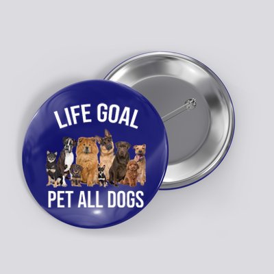 Dogs Of All Kinds Life Goal Pet All Dogs Funny Button