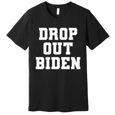 Drop Out Biden Premium T-Shirt