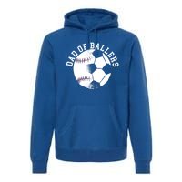 Dad Of Ballers Fathers Day Sport Lover Papa Soccer Baseball Gift Premium Hoodie