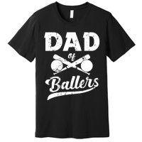 Dad Of Ballers Dad Of Baseball And Softball Player For Dad Premium T-Shirt