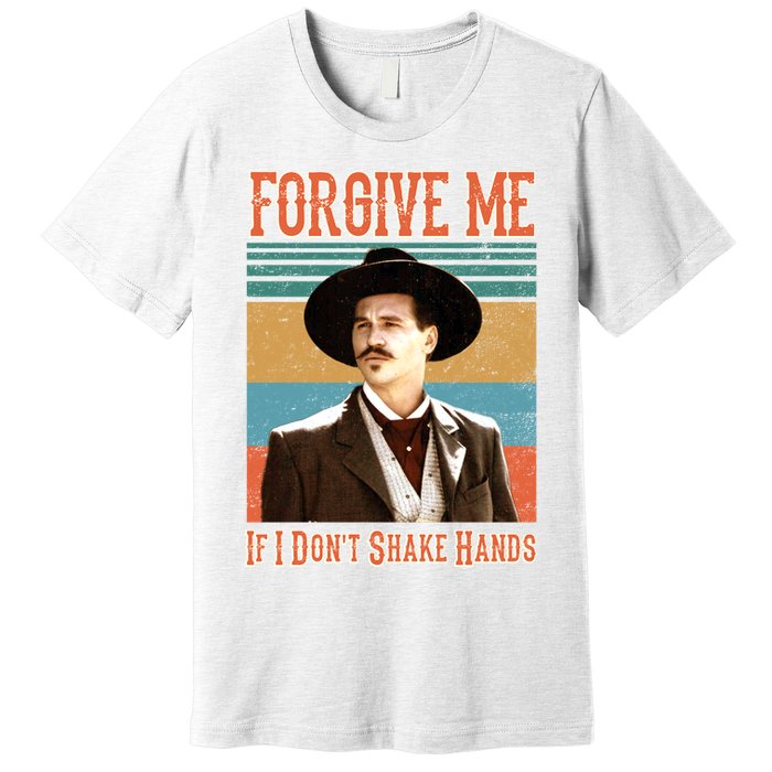 Doc Holliday Forgive Me If I Don't Shake Hands Premium T-Shirt