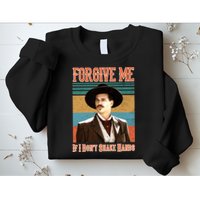Doc Holliday Forgive Me If I Don't Shake Hands Sweatshirt