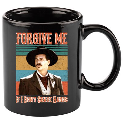 Doc Holliday Forgive Me If I Don't Shake Hands 11oz C Handle Ceramic Mug