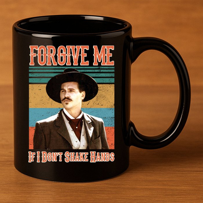 Doc Holliday Forgive Me If I Don't Shake Hands 11oz C Handle Ceramic Mug