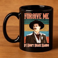 Doc Holliday Forgive Me If I Don't Shake Hands 11oz C Handle Ceramic Mug