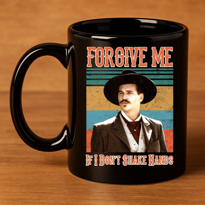 Doc Holliday Forgive Me If I Don't Shake Hands 11oz C Handle Ceramic Mug