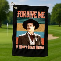 Doc Holliday Forgive Me If I Don't Shake Hands Golf Towel