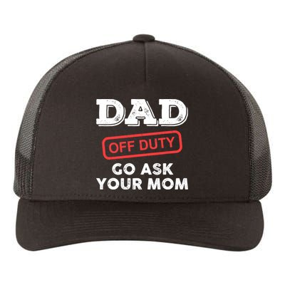 Dad Off Duty Go Ask Your Mom Funny Dad Father Father's Day Yupoong Adult 5-Panel Trucker Hat