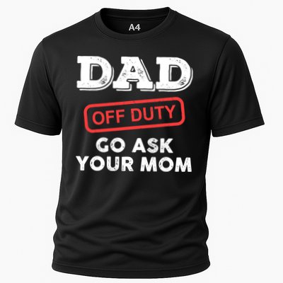 Dad Off Duty Go Ask Your Mom Funny Dad Father Father's Day Performance Shirt