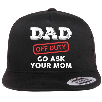 Dad Off Duty Go Ask Your Mom Funny Dad Father Father's Day Flatbill Hat