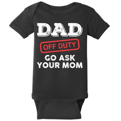 Dad Off Duty Go Ask Your Mom Funny Dad Father Father's Day Baby Bodysuit