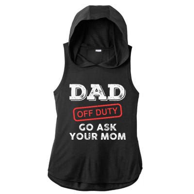 Dad Off Duty Go Ask Your Mom Funny Dad Father Father's Day Ladies PosiCharge Tri-Blend Wicking Draft Hoodie Tank